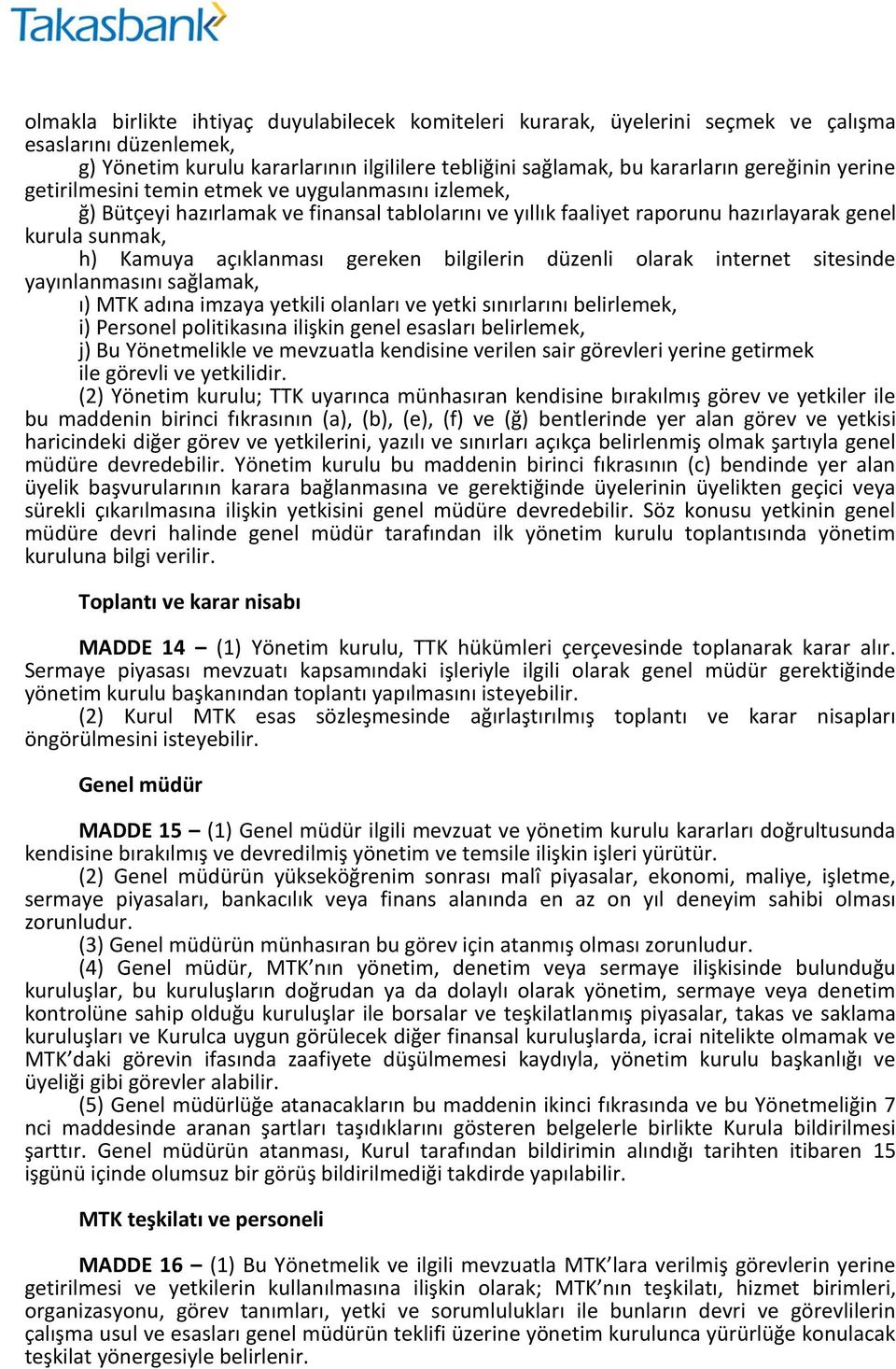 bilgilerin düzenli olarak internet sitesinde yayınlanmasını sağlamak, ı) MTK adına imzaya yetkili olanları ve yetki sınırlarını belirlemek, i) Personel politikasına ilişkin genel esasları belirlemek,