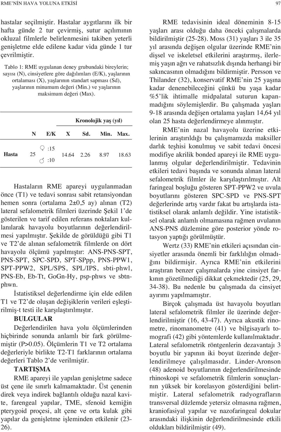 Tablo 1: RME uygulanan deney grubundaki bireylerin; say s (N), cinsiyetlere göre dağ l mlar (E/K), yaşlar n n ortalamas (X), yaşlar n n standart sapmas (Sd), yaşlar n n minumum değeri (Min.