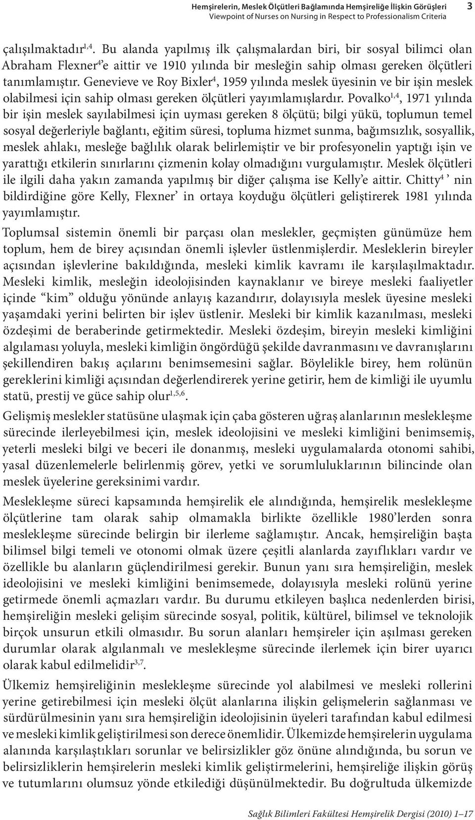 Genevieve ve Roy Bixler 4, 1959 yılında meslek üyesinin ve bir işin meslek olabilmesi için sahip olması gereken ölçütleri yayımlamışlardır.