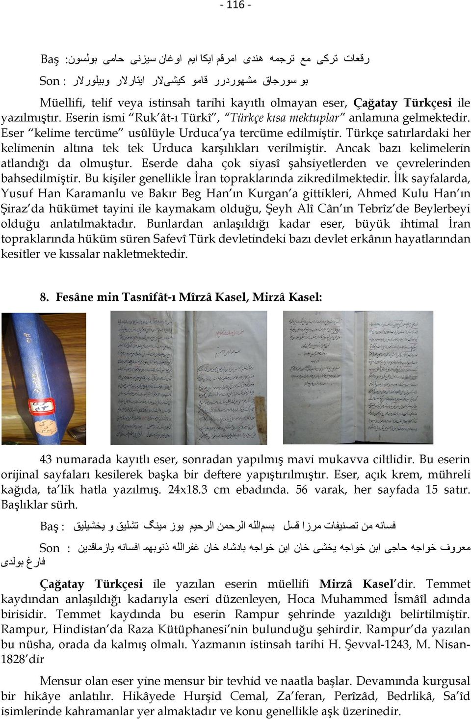 Türkçe satırlardaki her kelimenin altına tek tek Urduca karşılıkları verilmiştir. Ancak bazı kelimelerin atlandığı da olmuştur. Eserde daha çok siyasî şahsiyetlerden ve çevrelerinden bahsedilmiştir.