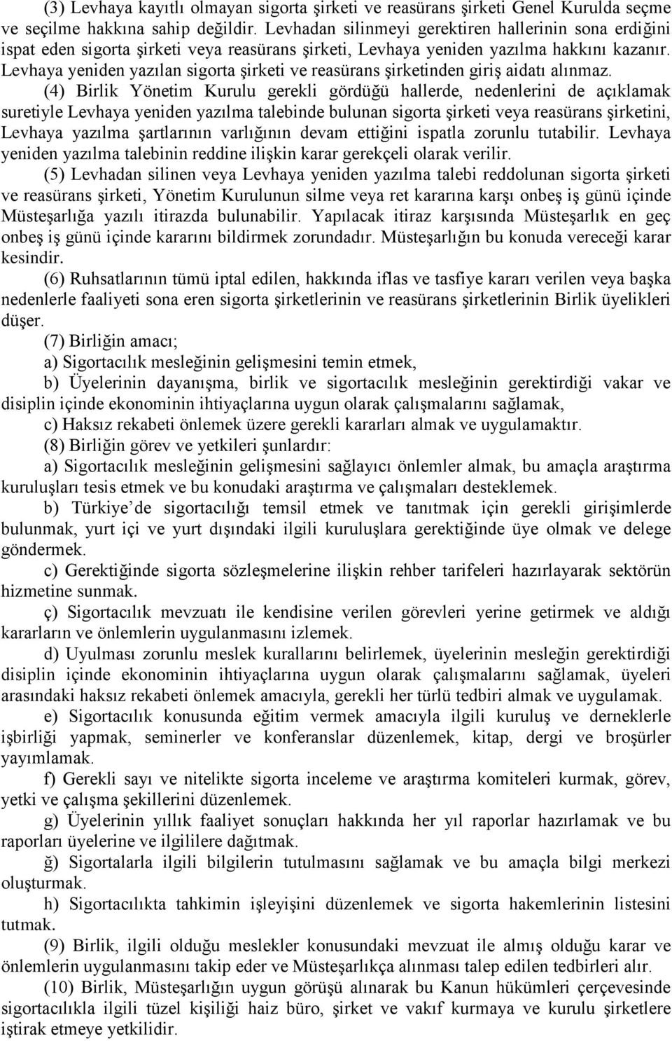 Levhaya yeniden yazılan sigorta şirketi ve reasürans şirketinden giriş aidatı alınmaz.