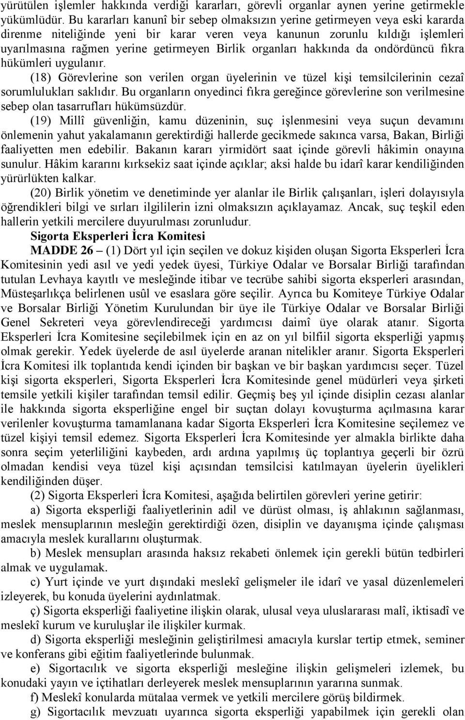 Birlik organları hakkında da ondördüncü fıkra hükümleri uygulanır. (18) Görevlerine son verilen organ üyelerinin ve tüzel kişi temsilcilerinin cezaî sorumlulukları saklıdır.