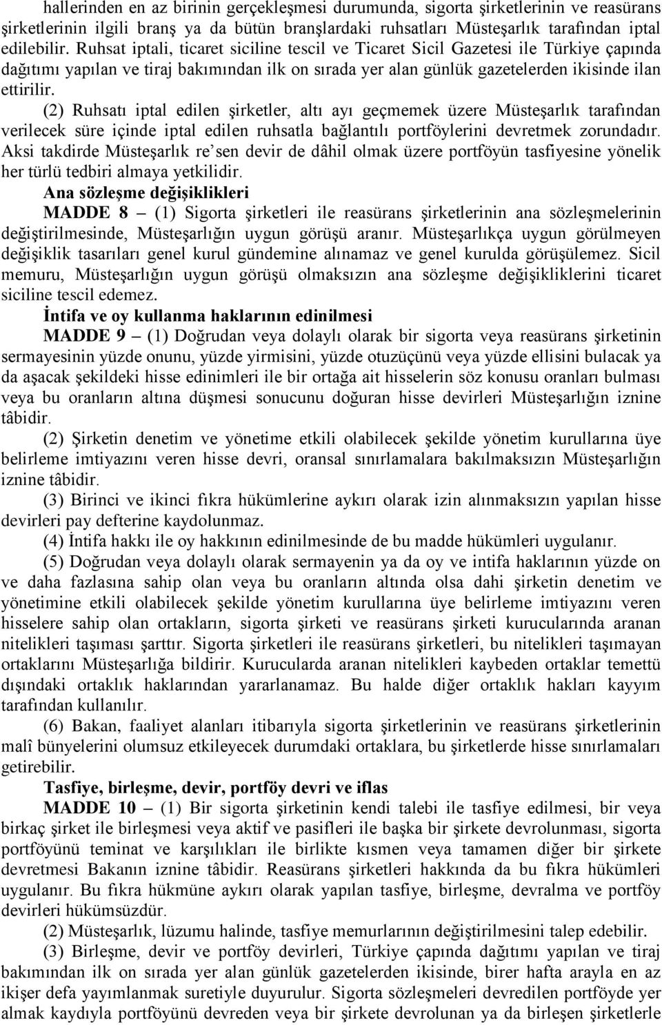 (2) Ruhsatı iptal edilen şirketler, altı ayı geçmemek üzere Müsteşarlık tarafından verilecek süre içinde iptal edilen ruhsatla bağlantılı portföylerini devretmek zorundadır.