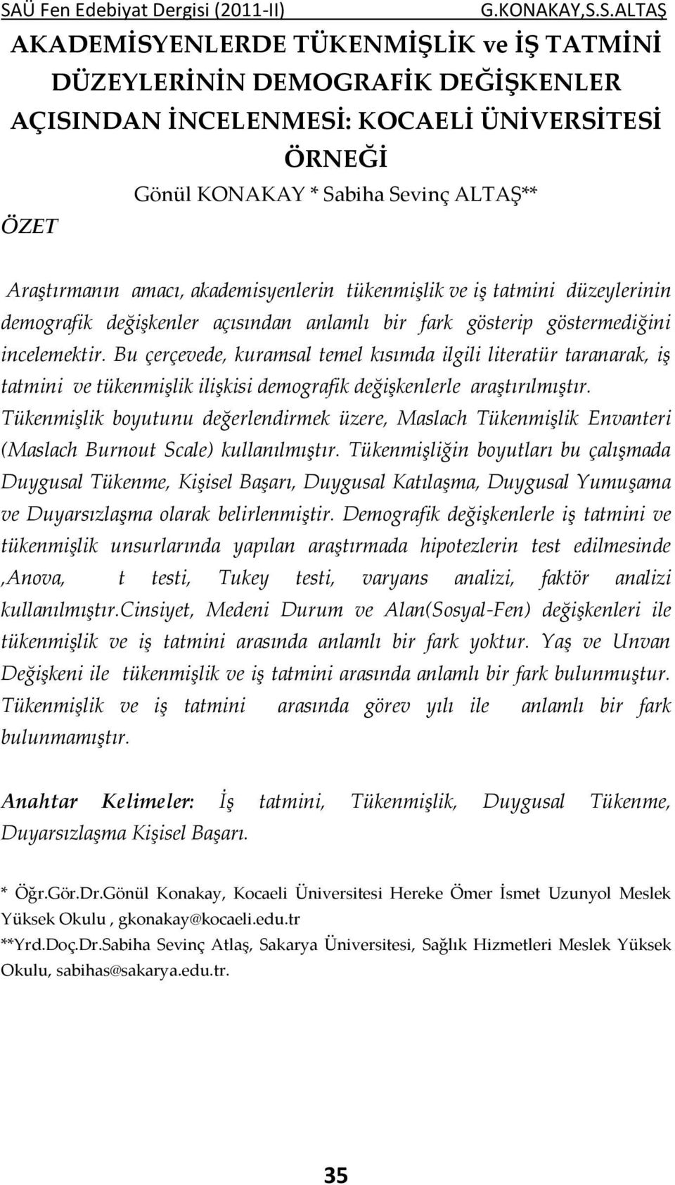 amacı, akademisyenlerin tükenmişlik ve iş tatmini düzeylerinin demografik değişkenler açısından anlamlı bir fark gösterip göstermediğini incelemektir.