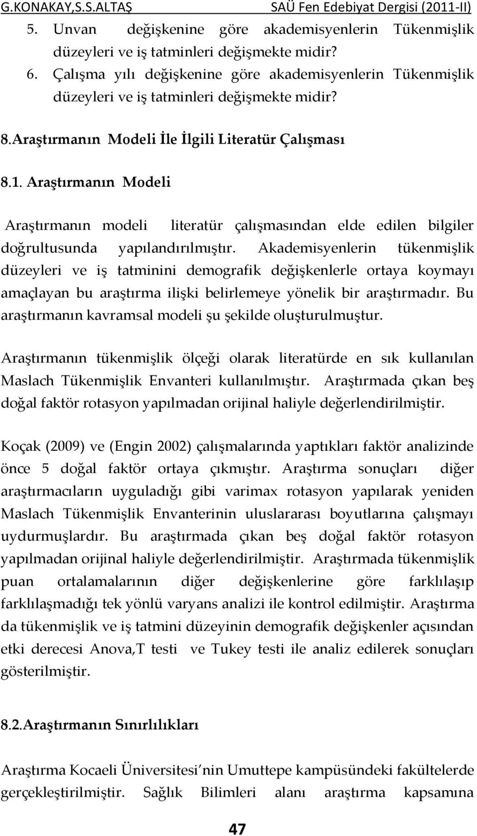 Araştırmanın Modeli Araştırmanın modeli literatür çalışmasından elde edilen bilgiler doğrultusunda yapılandırılmıştır.