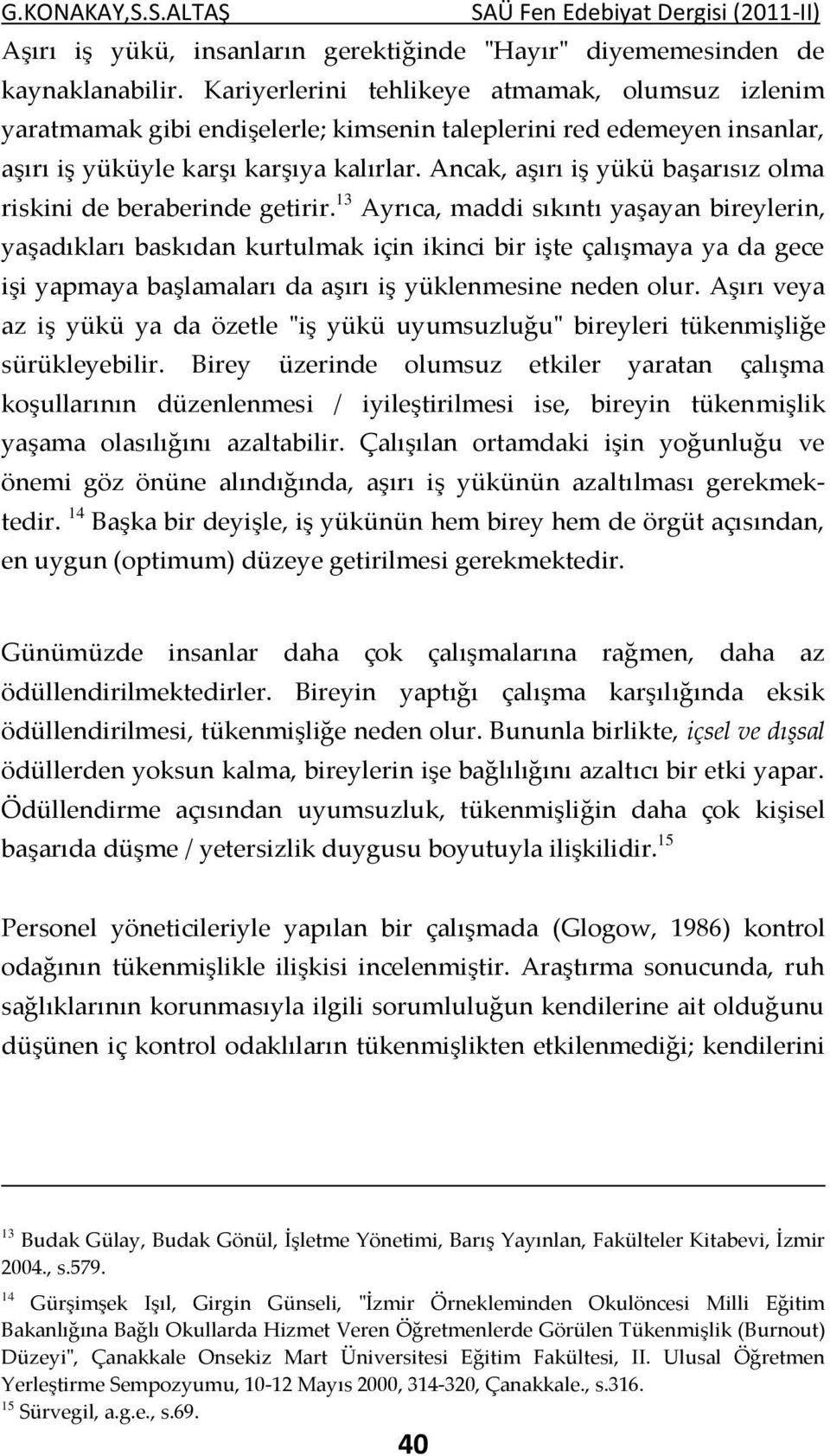 Ancak, aşırı iş yükü başarısız olma riskini de beraberinde getirir.