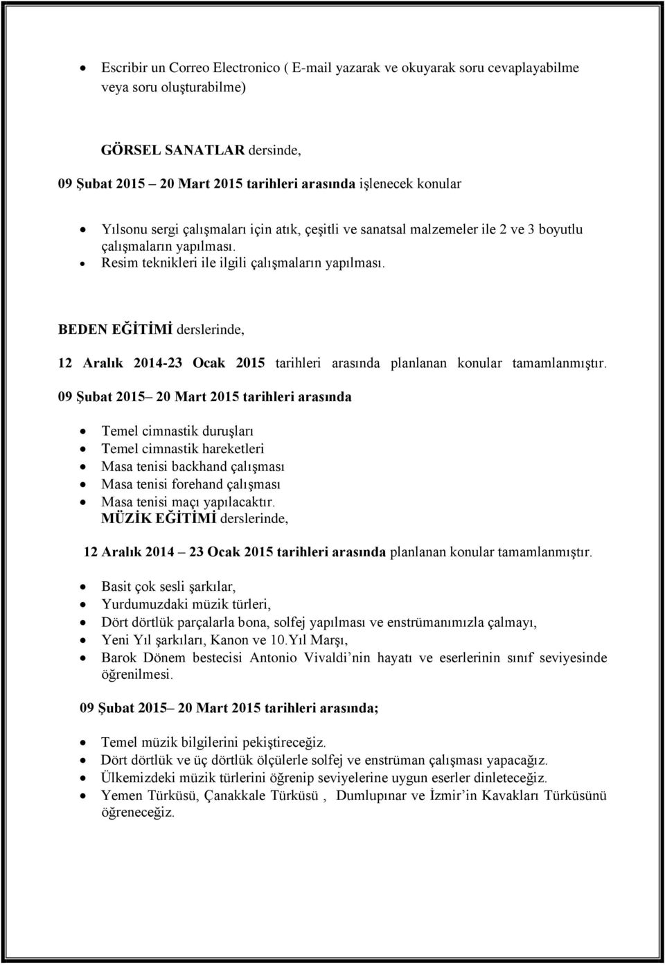 BEDEN EĞİTİMİ derslerinde, 12 Aralık 2014-23 Ocak 2015 tarihleri arasında planlanan konular tamamlanmıştır.