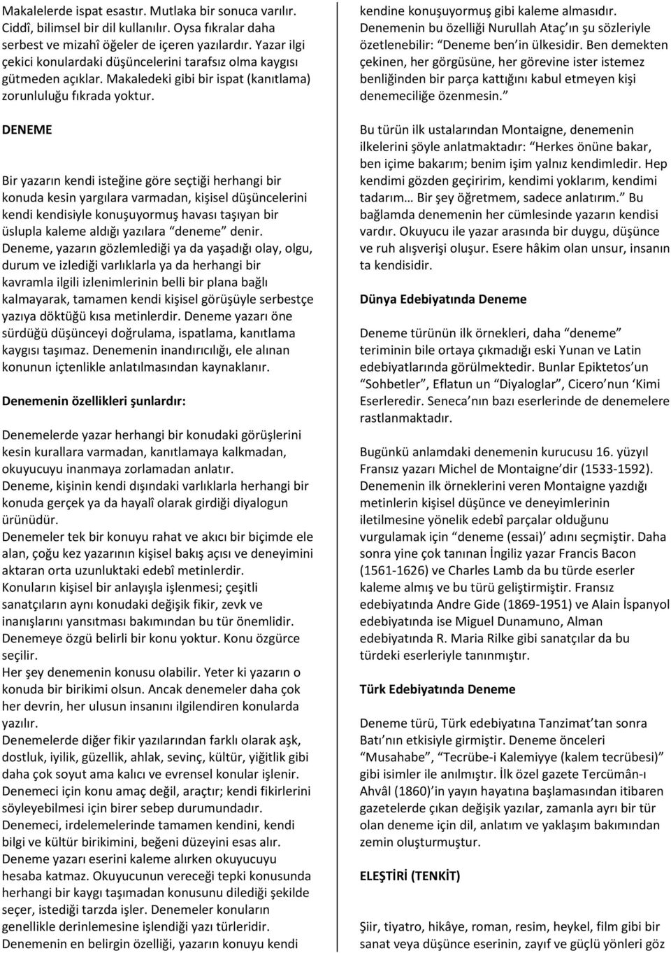 DENEME Bir yazarın kendi isteğine göre seçtiği herhangi bir konuda kesin yargılara varmadan, kişisel düşüncelerini kendi kendisiyle konuşuyormuş havası taşıyan bir üslupla kaleme aldığı yazılara