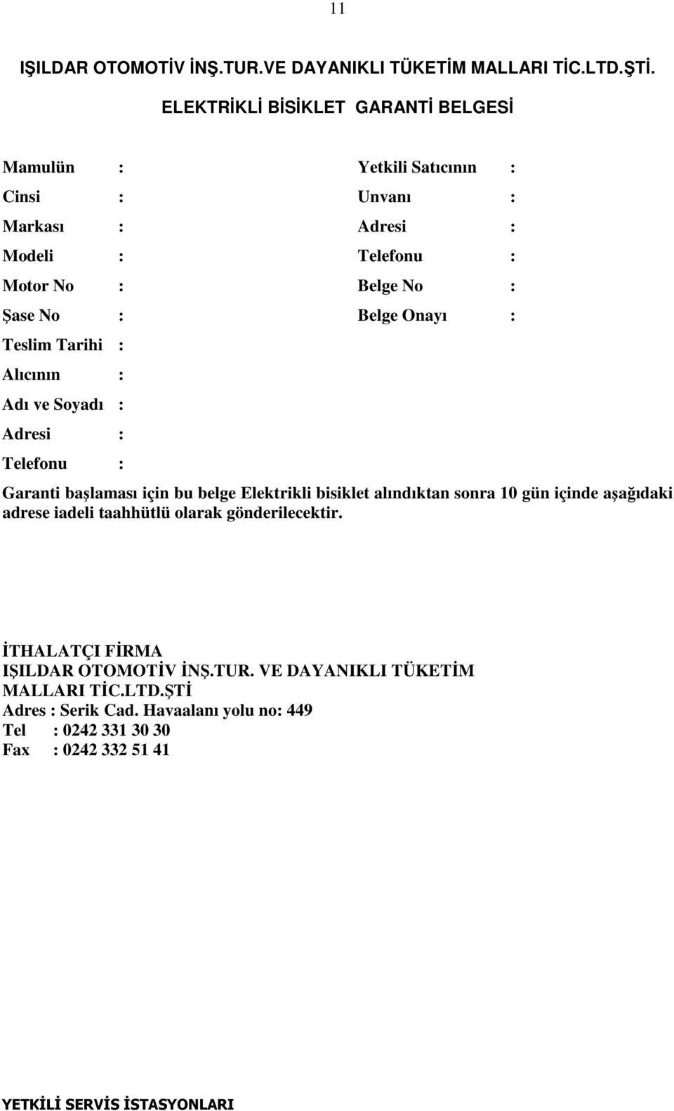 Belge Onayı : Teslim Tarihi : Alıcının : Adı ve Soyadı : Adresi : Telefonu : Garanti başlaması için bu belge Elektrikli bisiklet alındıktan sonra 10 gün