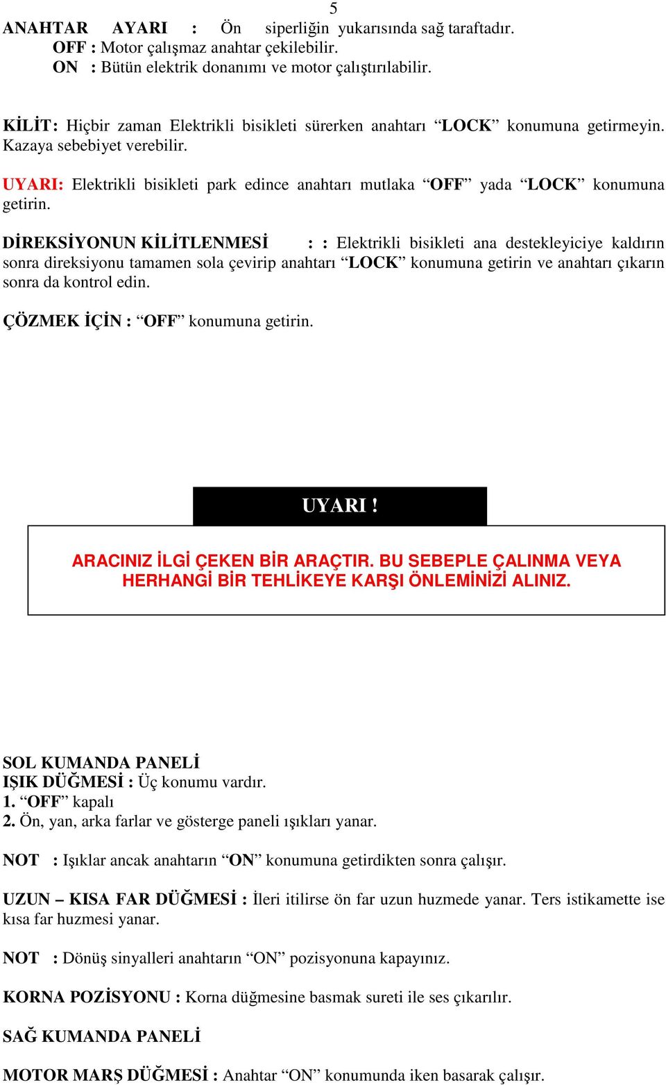 UYARI: Elektrikli bisikleti park edince anahtarı mutlaka OFF yada LOCK konumuna getirin.