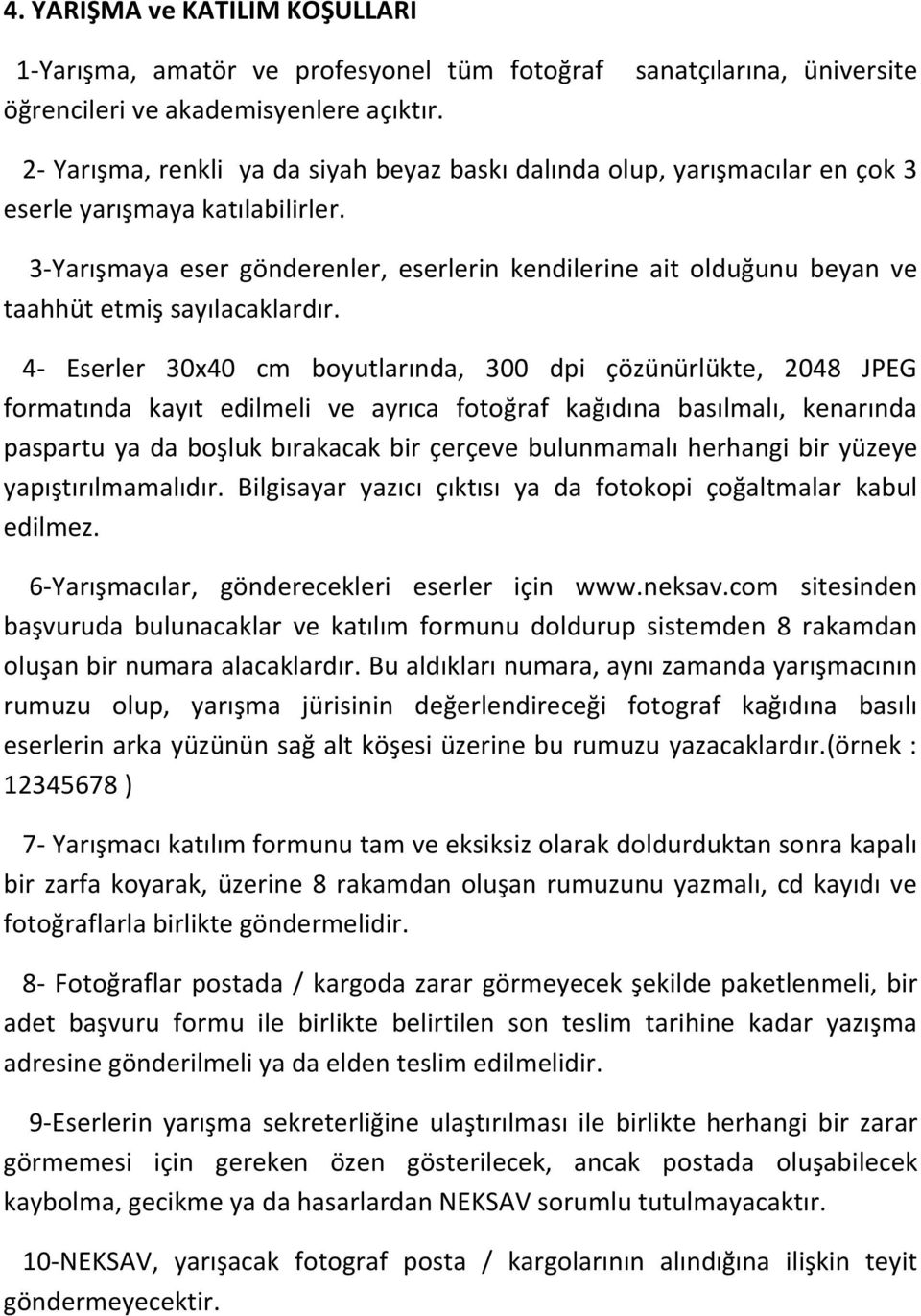 3-Yarışmaya eser gönderenler, eserlerin kendilerine ait olduğunu beyan ve taahhüt etmiş sayılacaklardır.