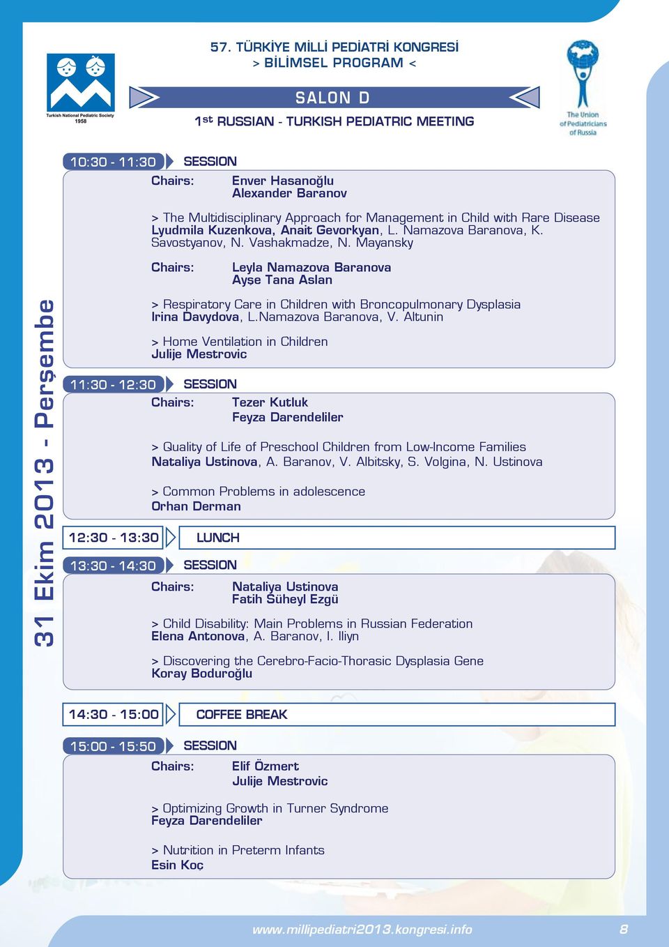 Mayansky Chairs: Leyla Namazova Baranova Ayşe Tana Aslan 31 Ekim 2013 - Perşembe 11:30-12:30 Chairs: > Respiratory Care in Children with Broncopulmonary Dysplasia Irina Davydova, L.