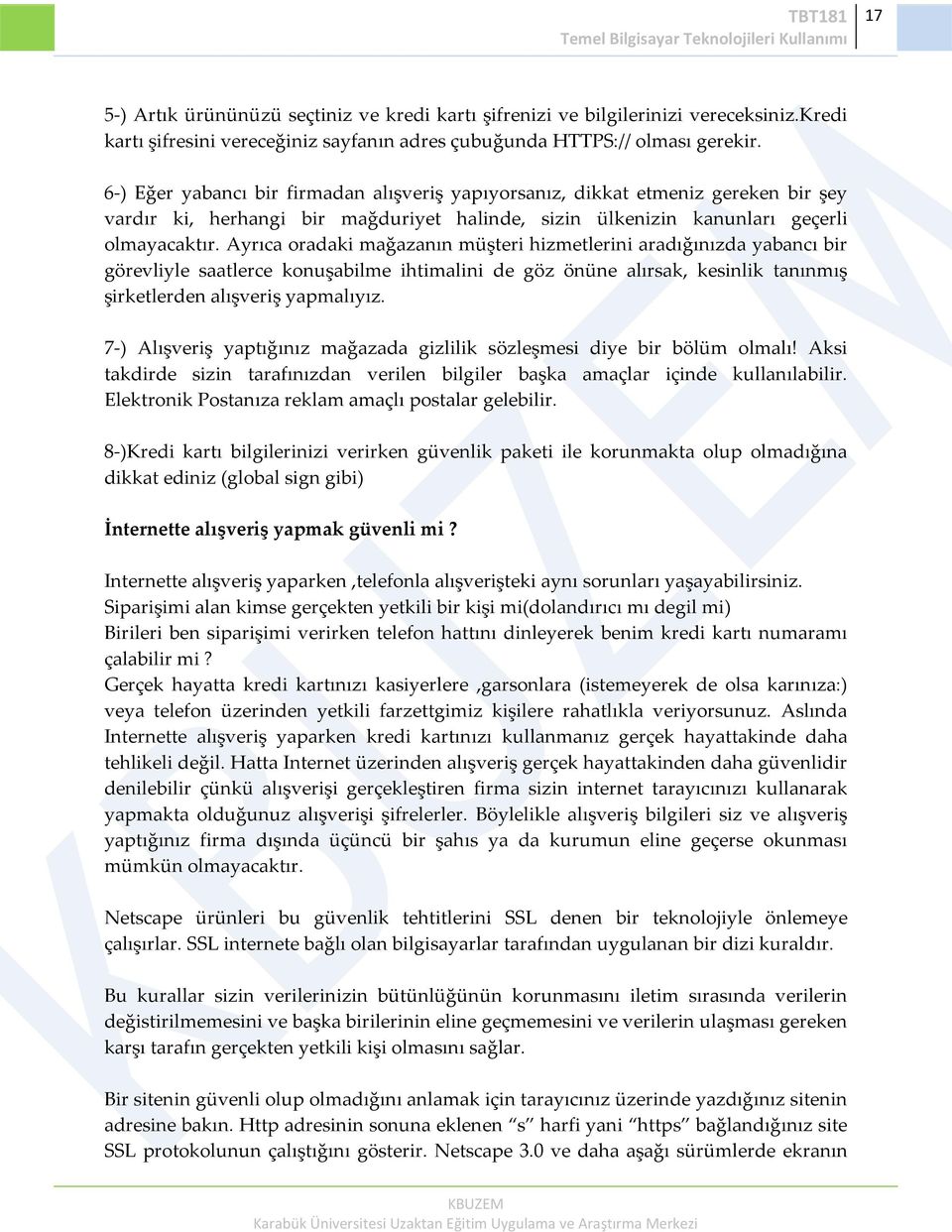 Ayrıca oradaki mağazanın müşteri hizmetlerini aradığınızda yabancı bir görevliyle saatlerce konuşabilme ihtimalini de göz önüne alırsak, kesinlik tanınmış şirketlerden alışveriş yapmalıyız.