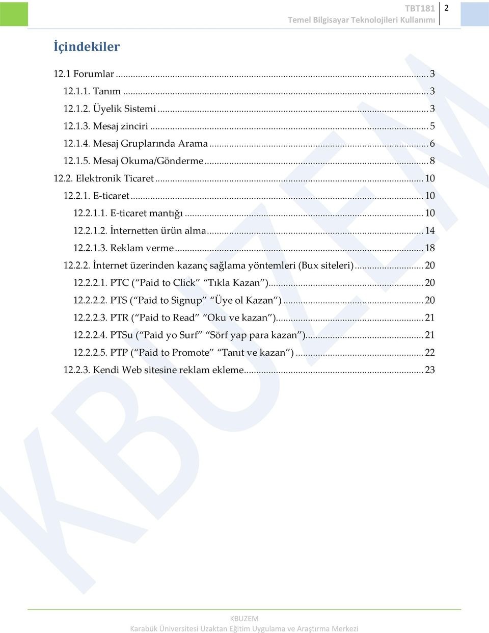 .. 20 12.2.2.1. PTC ( Paid to Click Tıkla Kazan )... 20 12.2.2.2. PTS ( Paid to Signup Üye ol Kazan )... 20 12.2.2.3. PTR ( Paid to Read Oku ve kazan )... 21 12.2.2.4.