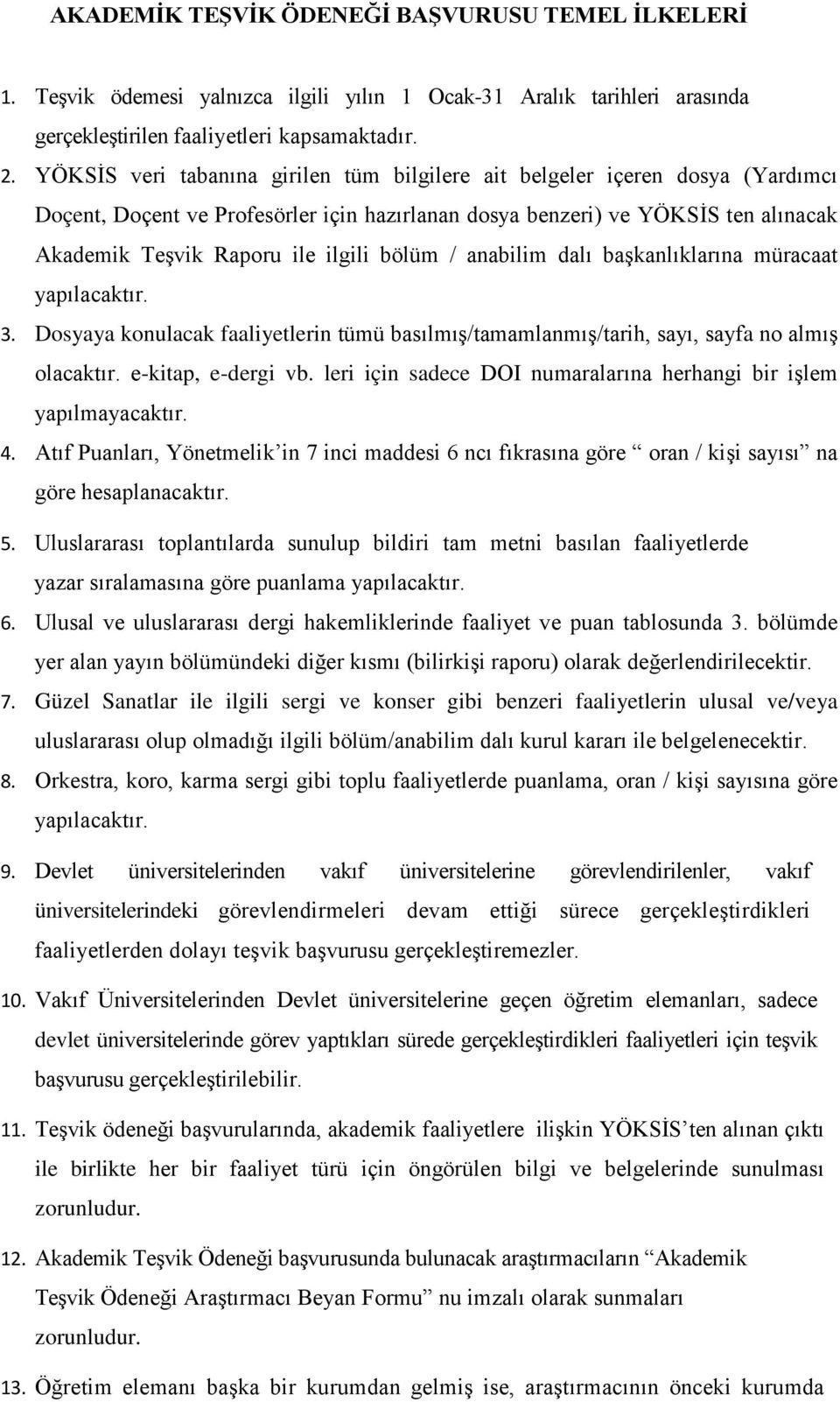 bölüm / anabilim dalı başkanlıklarına müracaat yapılacaktır. 3. Dosyaya konulacak faaliyetlerin tümü basılmış/tamamlanmış/tarih, sayı, sayfa no almış olacaktır. e-kitap, e-dergi vb.