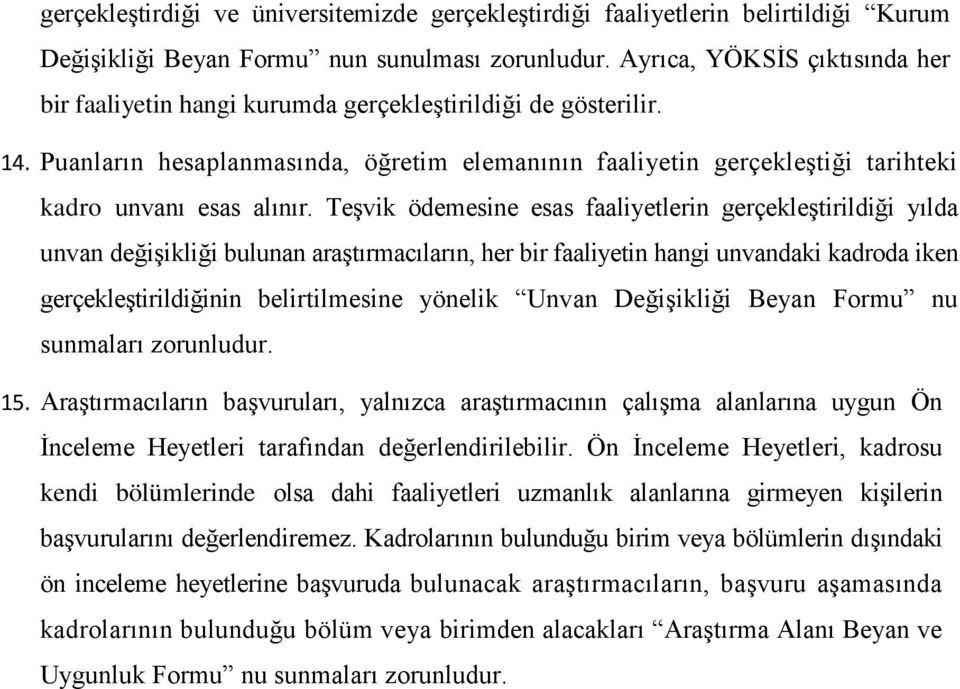 Puanların hesaplanmasında, öğretim elemanının faaliyetin gerçekleştiği tarihteki kadro unvanı esas alınır.