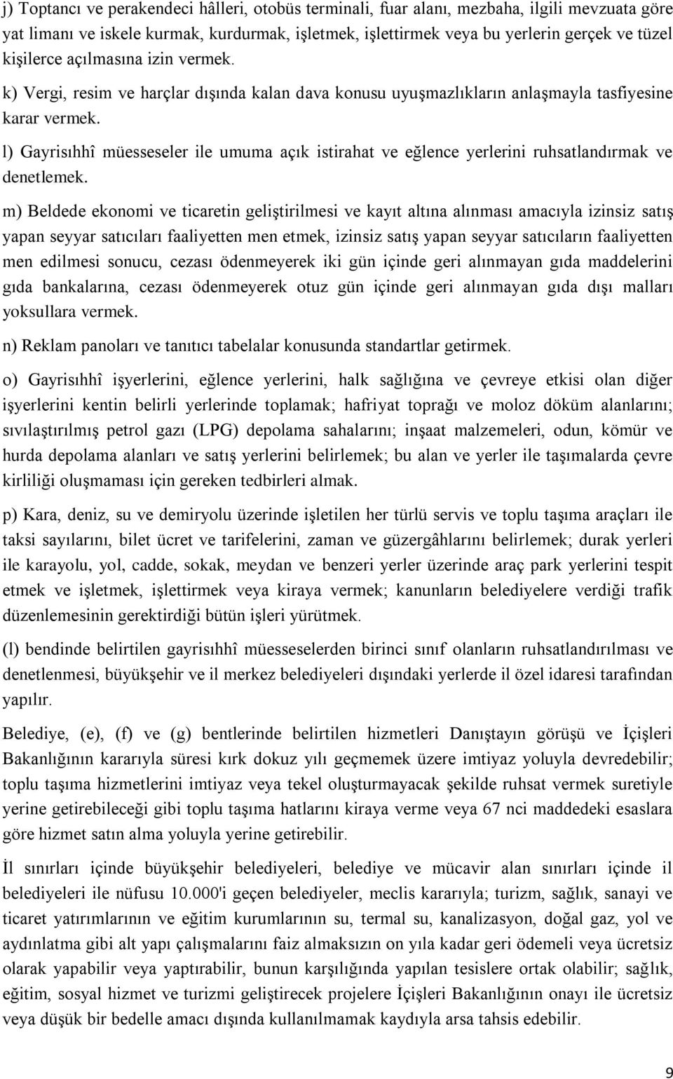 l) Gayrisıhhî müesseseler ile umuma açık istirahat ve eğlence yerlerini ruhsatlandırmak ve denetlemek.