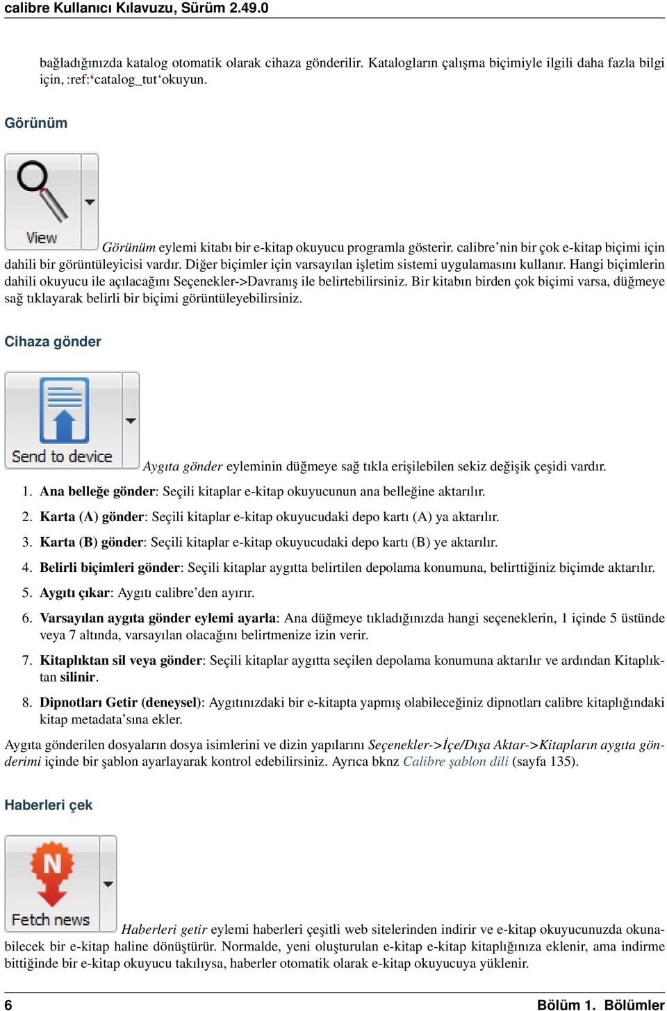 Diğer biçimler için varsayılan işletim sistemi uygulamasını kullanır. Hangi biçimlerin dahili okuyucu ile açılacağını Seçenekler->Davranış ile belirtebilirsiniz.