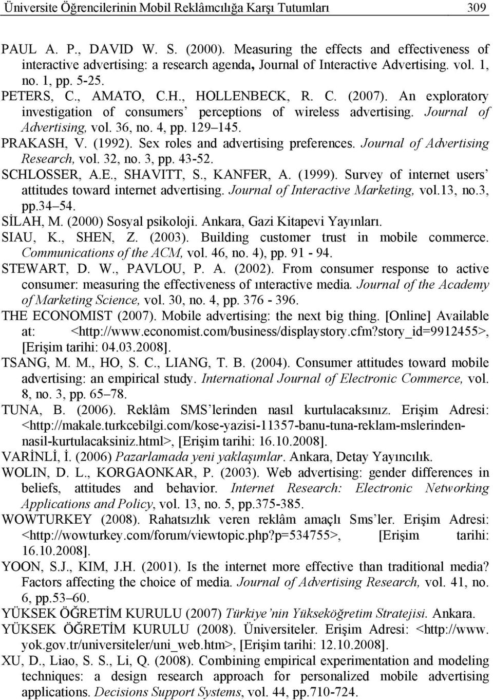 An exploratory investigation of consumers perceptions of wireless advertising. Journal of Advertising, vol. 36, no. 4, pp. 129 145. PRAKASH, V. (1992). Sex roles and advertising preferences.