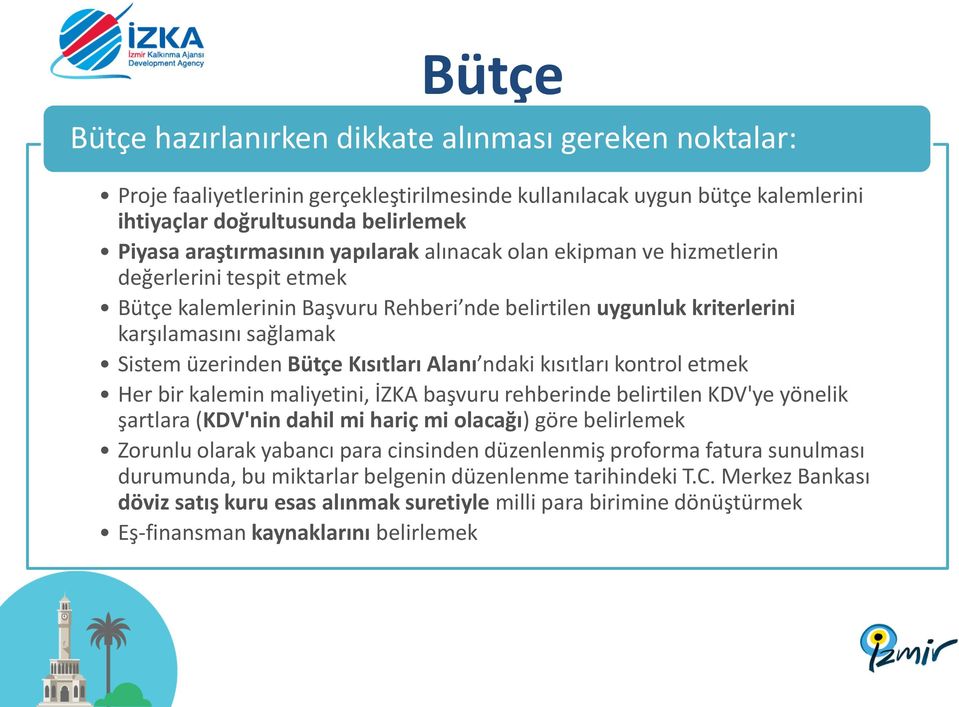 Alanı ndaki kısıtları kontrol etmek Her bir kalemin maliyetini, İZKA başvuru rehberinde belirtilen KDV'ye yönelik şartlara (KDV'nin dahil mi hariç mi olacağı) göre belirlemek Zorunlu olarak yabancı