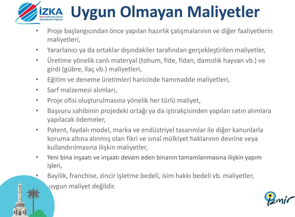 ) maliyetleri, Eğitim ve deneme üretimleri haricinde hammadde maliyetleri, Sarf malzemesi alımları, Proje ofisi oluşturulmasına yönelik her türlü maliyet, Başvuru sahibinin projedeki ortağı ya da