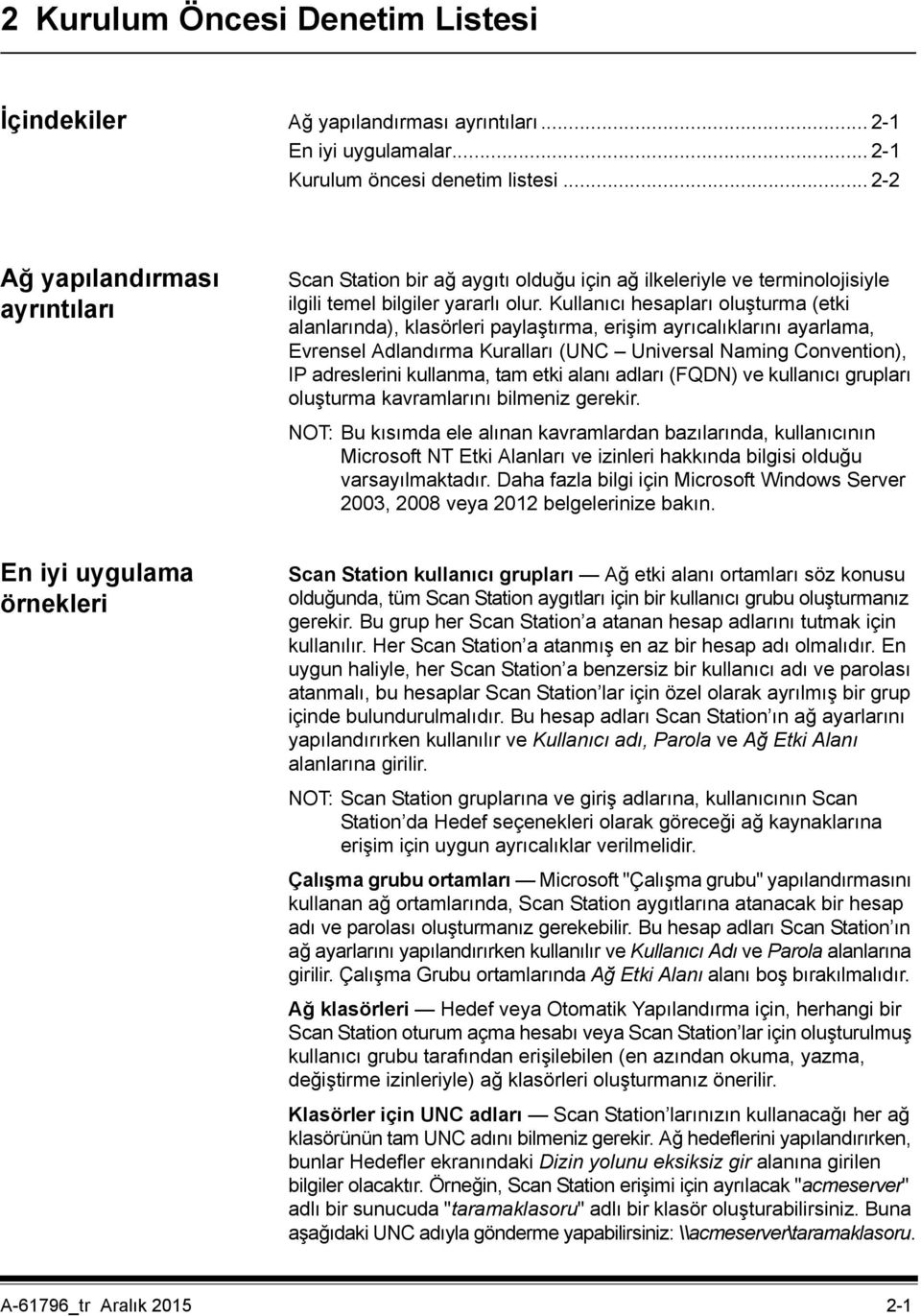 Kullanıcı hesapları oluşturma (etki alanlarında), klasörleri paylaştırma, erişim ayrıcalıklarını ayarlama, Evrensel Adlandırma Kuralları (UNC Universal Naming Convention), IP adreslerini kullanma,