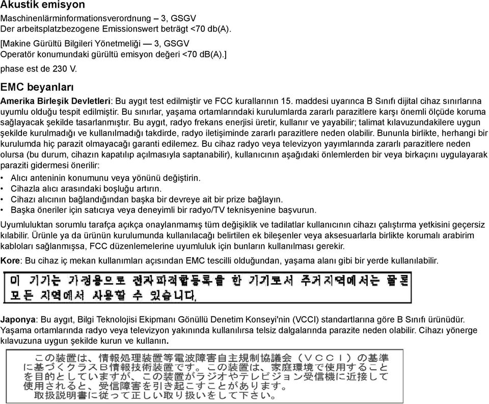 EMC beyanları Amerika Birleşik Devletleri: Bu aygıt test edilmiştir ve FCC kurallarının 15. maddesi uyarınca B Sınıfı dijital cihaz sınırlarına uyumlu olduğu tespit edilmiştir.