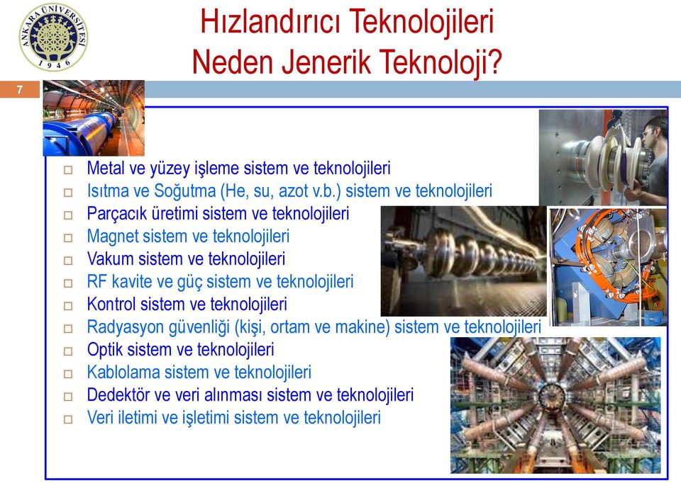 güç sistem ve teknolojileri Kontrol sistem ve teknolojileri Radyasyon güvenliği (kişi, ortam ve makine) sistem ve teknolojileri Optik sistem