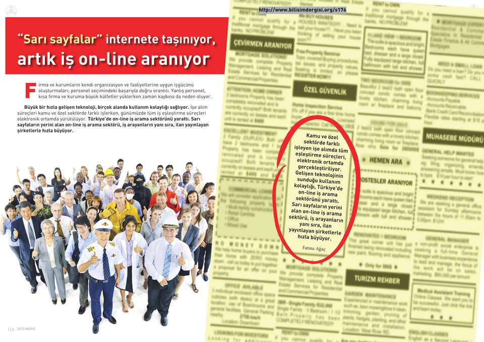 orantılı. Yanlış personel, kısa firma ve kuruma büyük külfetler yüklerken zaman kaybına da neden oluyor. Büyük bir hızla gelişen teknoloji, birçok alanda kullanım kolaylığı sağlıyor.