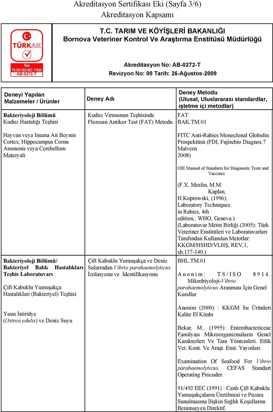 7 Malvern 2008) OIE Manual of Standarts for Diagnostic Tests and Vaccines Bakteriyoloji Bölümü/ Bakteriyel Hastalıkları Teşhis Laboratuvarı Hastalıkları (Bakteriyel) Teşhisi Yassı İstiridye (Ostrea