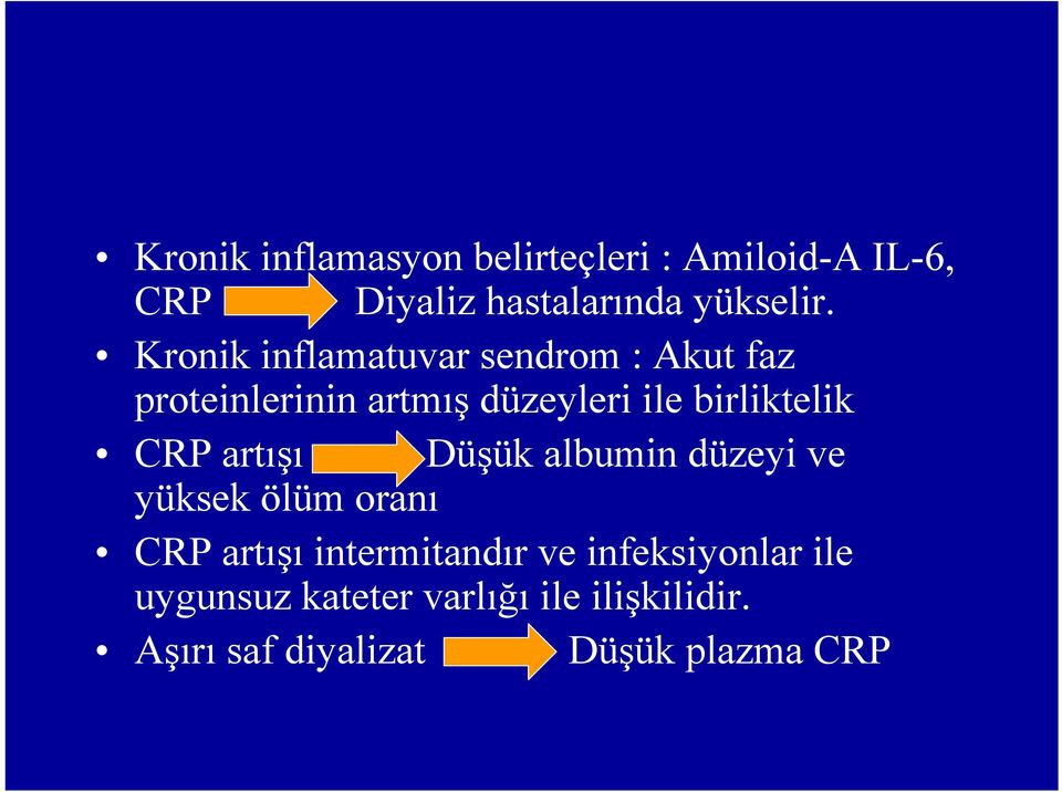 CRP artışı Düşük albumin düzeyi ve yüksek ölüm oranı CRP artışı intermitandır ve