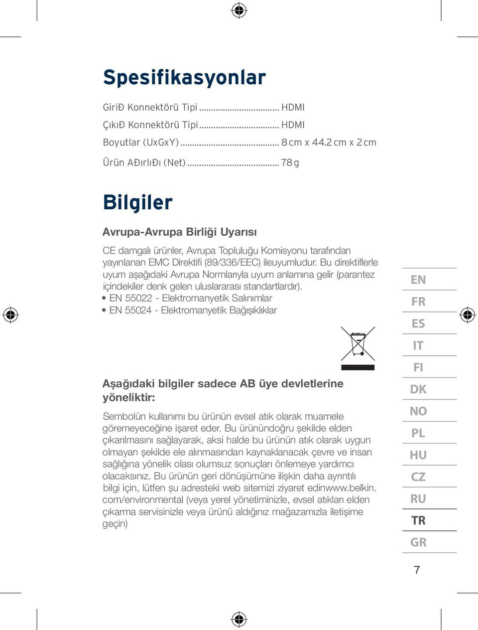 Bu direktiflerle uyum așağıdaki Avrupa Normlarıyla uyum anlamına gelir (parantez içindekiler denk gelen uluslararası standartlardır).