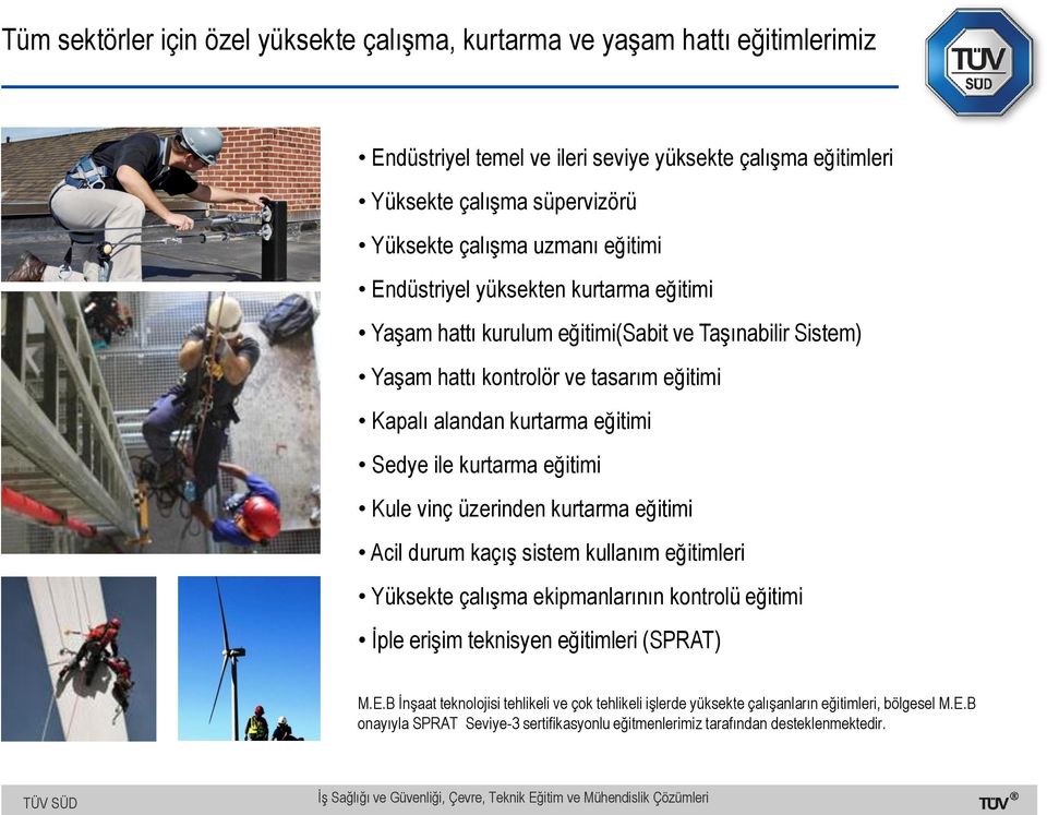 ile kurtarma eğitimi Kule vinç üzerinden kurtarma eğitimi Acil durum kaçış sistem kullanım eğitimleri Yüksekte çalışma ekipmanlarının kontrolü eğitimi İple erişim teknisyen eğitimleri