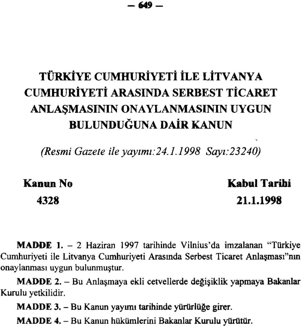-2 Haziran 1997 tarihinde Vilnius'da imzalanan "Türkiye Cumhuriyeti ile Litvanya Cumhuriyeti Arasında Serbest Ticaret Anlaşmasının onaylanması