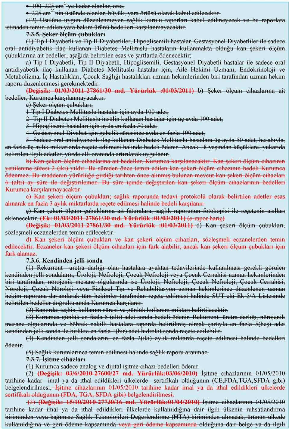 Şeker ölçüm çubukları (1) Tip I Diyabetli ve Tip II Diyabetliler, Hipoglisemili hastalar, Gestasyonel Diyabetliler ile sadece oral antidiyabetik ilaç kullanan Diabetes Mellituslu hastaların