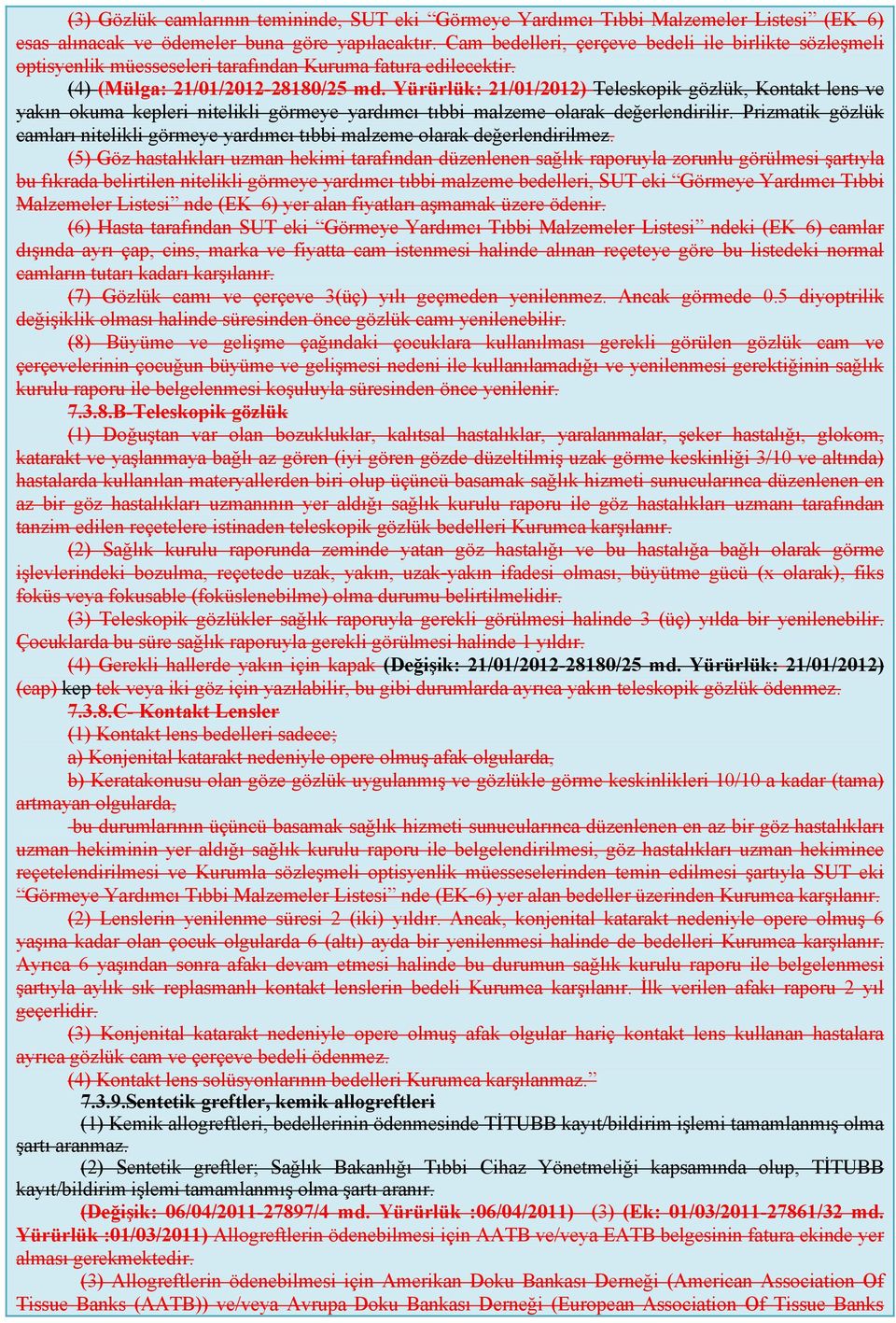 Yürürlük: 21/01/2012) Teleskopik gözlük, Kontakt lens ve yakın okuma kepleri nitelikli görmeye yardımcı tıbbi malzeme olarak değerlendirilir.