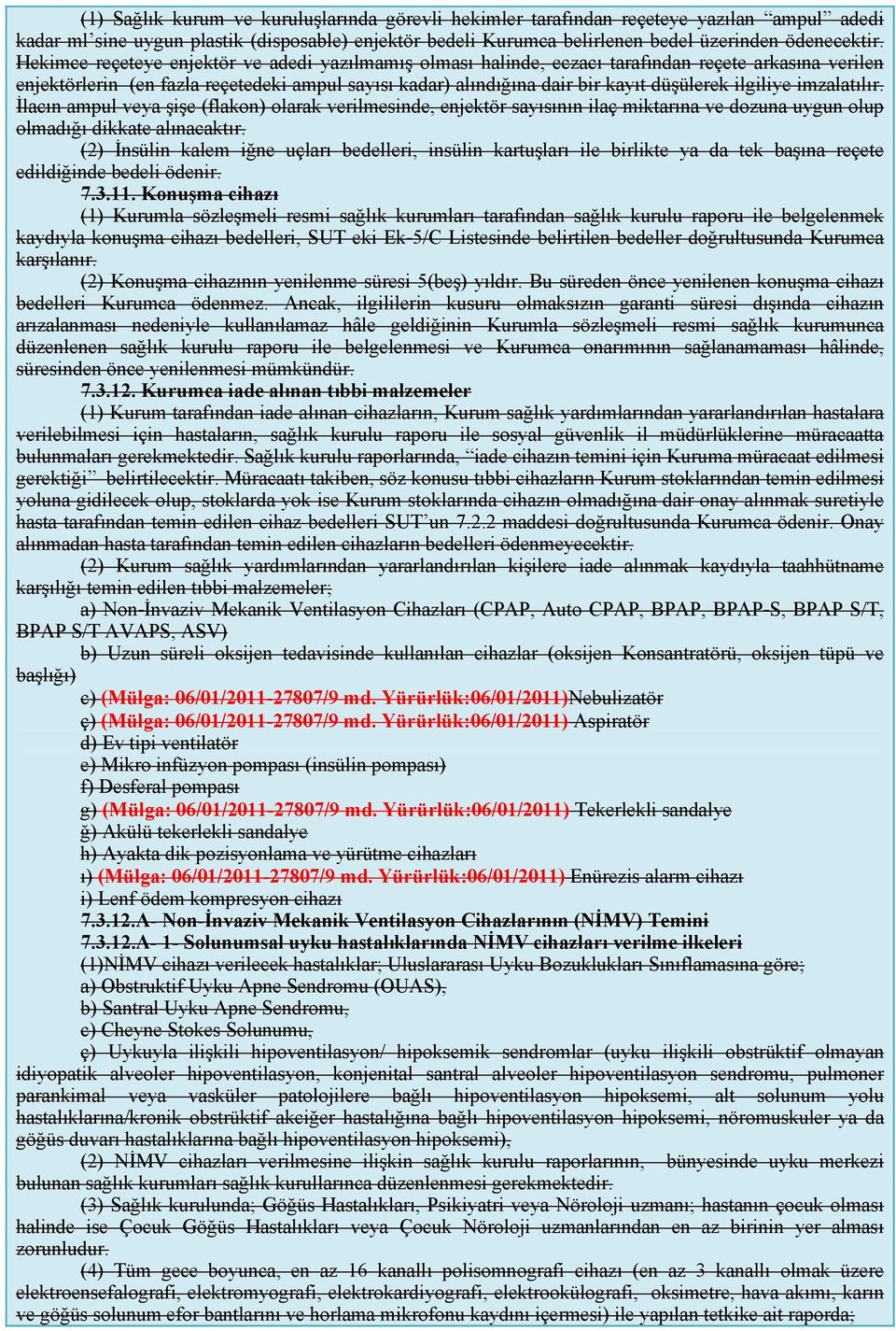 ilgiliye imzalatılır. İlacın ampul veya şişe (flakon) olarak verilmesinde, enjektör sayısının ilaç miktarına ve dozuna uygun olup olmadığı dikkate alınacaktır.