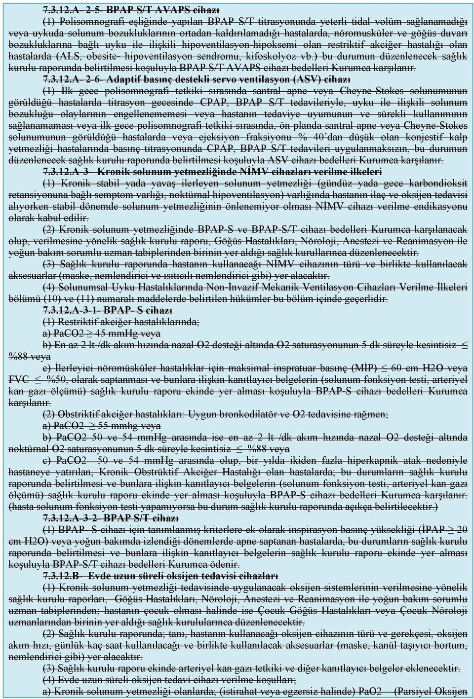 nöromusküler ve göğüs duvarı bozukluklarına bağlı uyku ile ilişkili hipoventilasyon-hipoksemi olan restriktif akciğer hastalığı olan hastalarda (ALS, obesite- hipoventilasyon sendromu, kifoskolyoz vb.