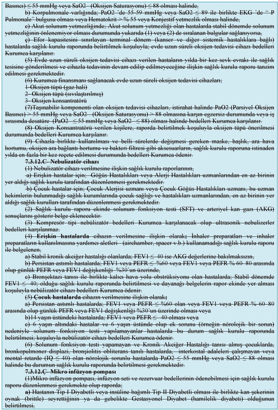 de sıralanan bulgular sağlanıyorsa, ç) Efor kapasitesini sınırlayan terminal dönem (kanser ve diğer sistemik hastalıklara bağlı) hastalarda sağlık kurulu raporunda belirtilmek koşuluyla; evde uzun