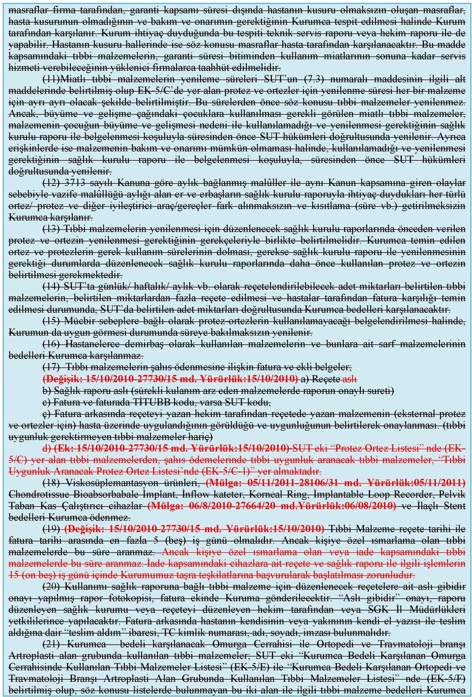 Hastanın kusuru hallerinde ise söz konusu masraflar hasta tarafından karşılanacaktır.