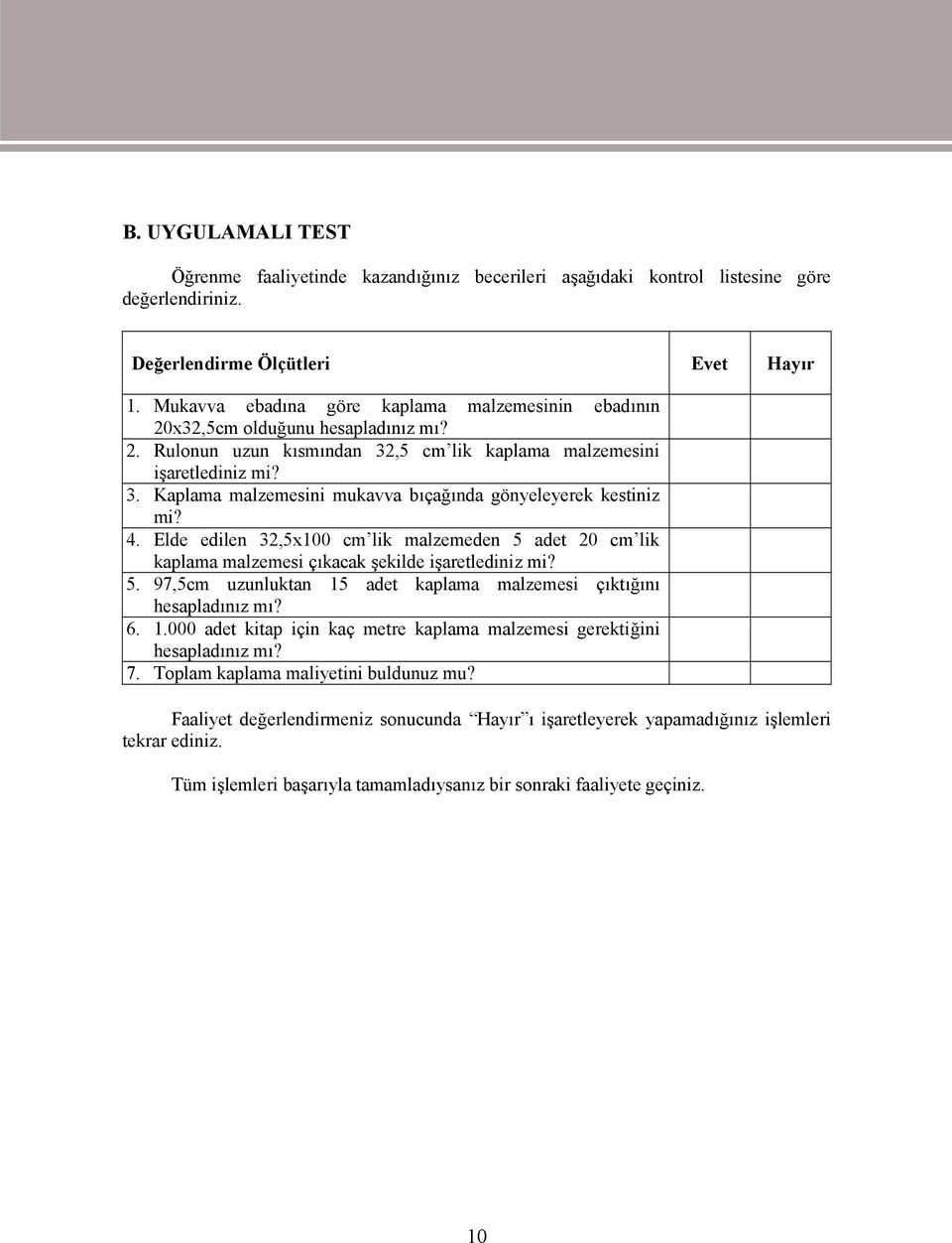 4. Elde edilen 32,5x100 cm lik malzemeden 5 adet 20 cm lik kaplama malzemesi çıkacak şekilde işaretlediniz mi? 5. 97,5cm uzunluktan 15