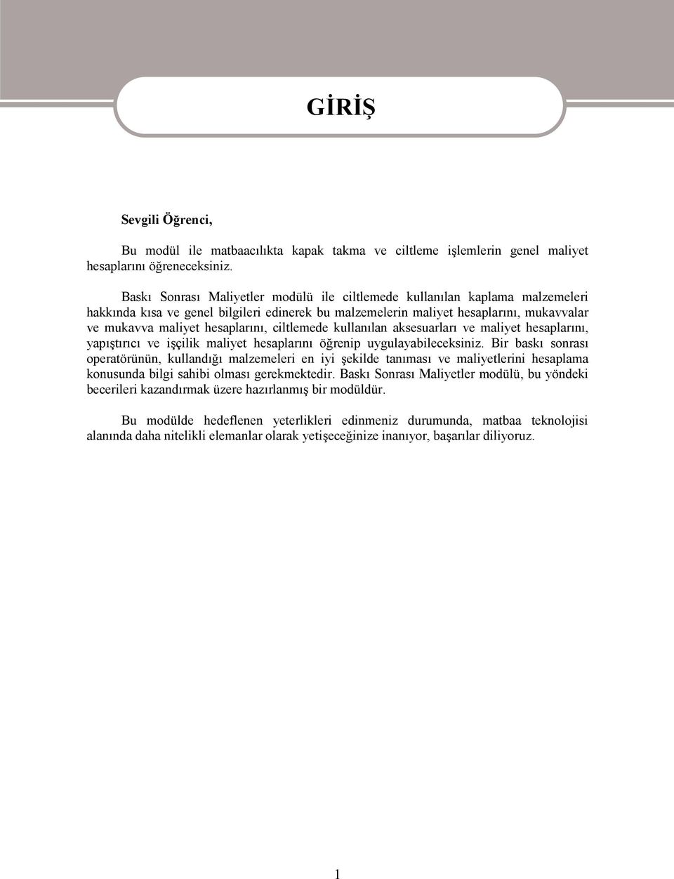 ciltlemede kullanılan aksesuarları ve maliyet hesaplarını, yapıştırıcı ve işçilik maliyet hesaplarını öğrenip uygulayabileceksiniz.