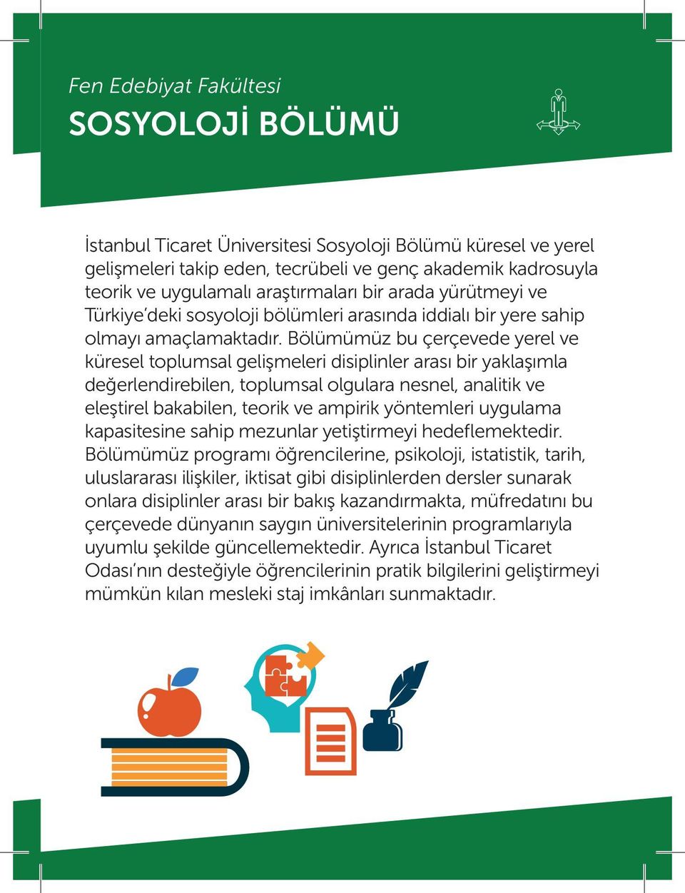 Bölümümüz bu çerçevede yerel ve küresel toplumsal gelişmeleri disiplinler arası bir yaklaşımla değerlendirebilen, toplumsal olgulara nesnel, analitik ve eleştirel bakabilen, teorik ve ampirik