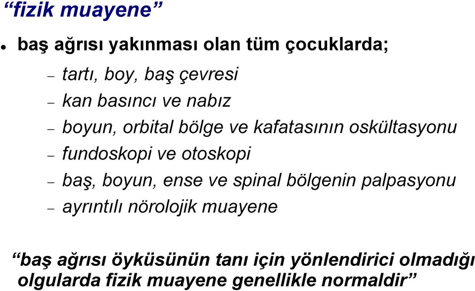 otoskopi baş, boyun, ense ve spinal bölgenin palpasyonu ayrıntılı nörolojik muayene