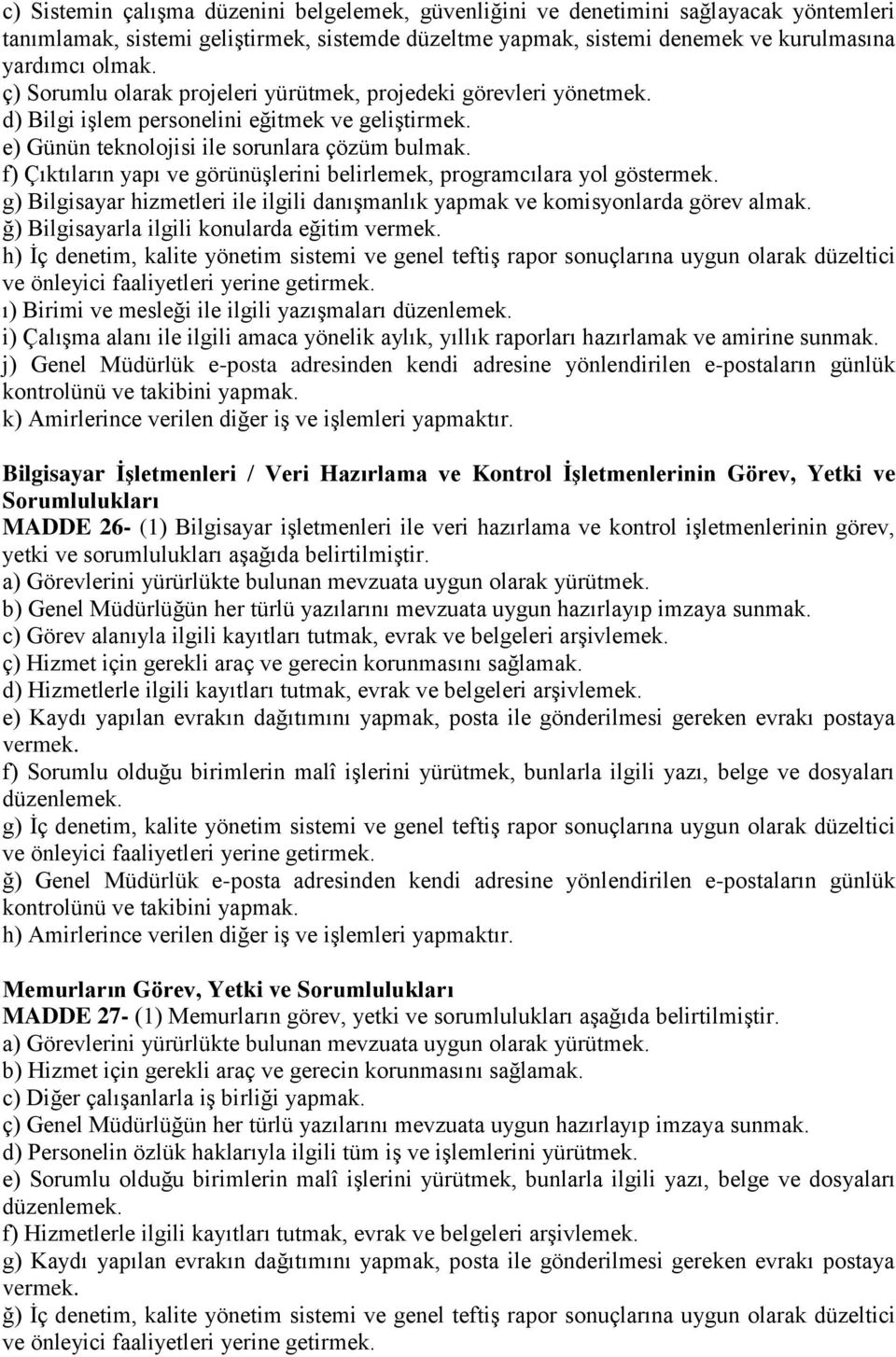 f) Çıktıların yapı ve görünüşlerini belirlemek, programcılara yol göstermek. g) Bilgisayar hizmetleri ile ilgili danışmanlık yapmak ve komisyonlarda görev almak.