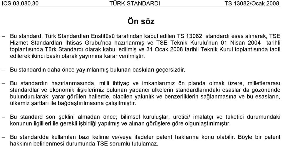 Bu standardın daha önce yayımlanmış bulunan baskıları geçersizdir.