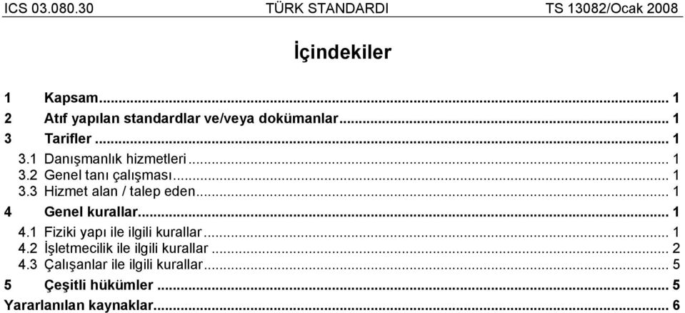 .. 1 4 Genel kurallar... 1 4.1 Fiziki yapı ile ilgili kurallar... 1 4.2 İşletmecilik ile ilgili kurallar.