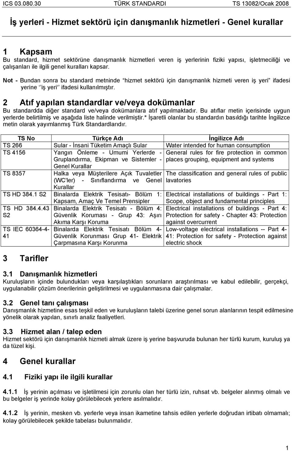 2 Atıf yapılan standardlar ve/veya dokümanlar Bu standardda diğer standard ve/veya dokümanlara atıf yapılmaktadır.