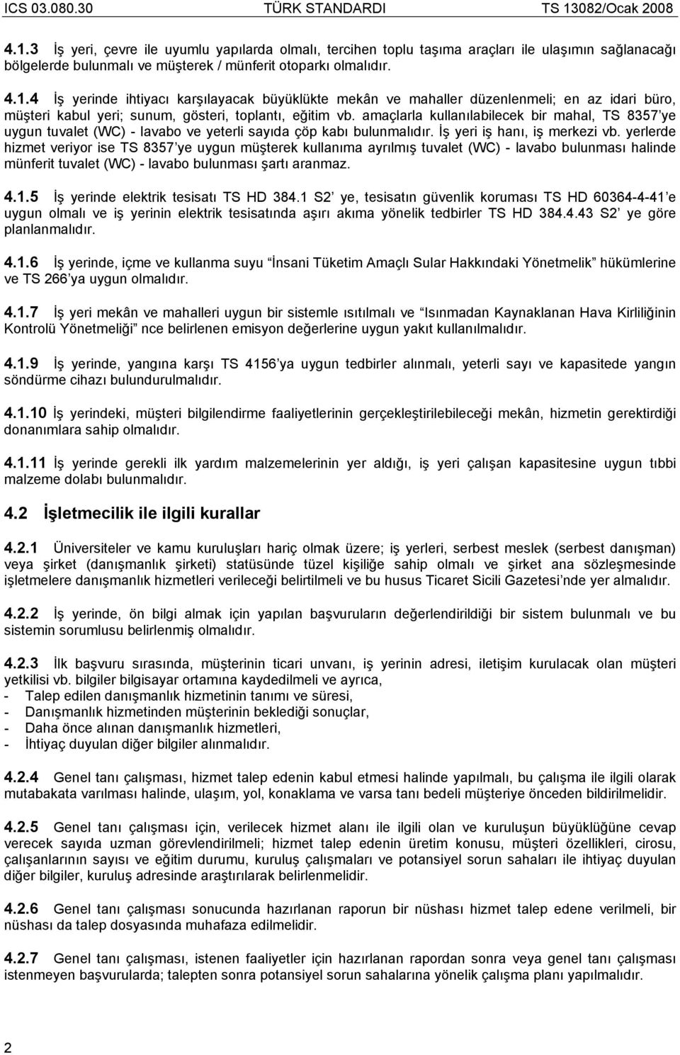 yerlerde hizmet veriyor ise TS 8357 ye uygun müşterek kullanıma ayrılmış tuvalet (WC) - lavabo bulunması halinde münferit tuvalet (WC) - lavabo bulunması şartı aranmaz. 4.1.