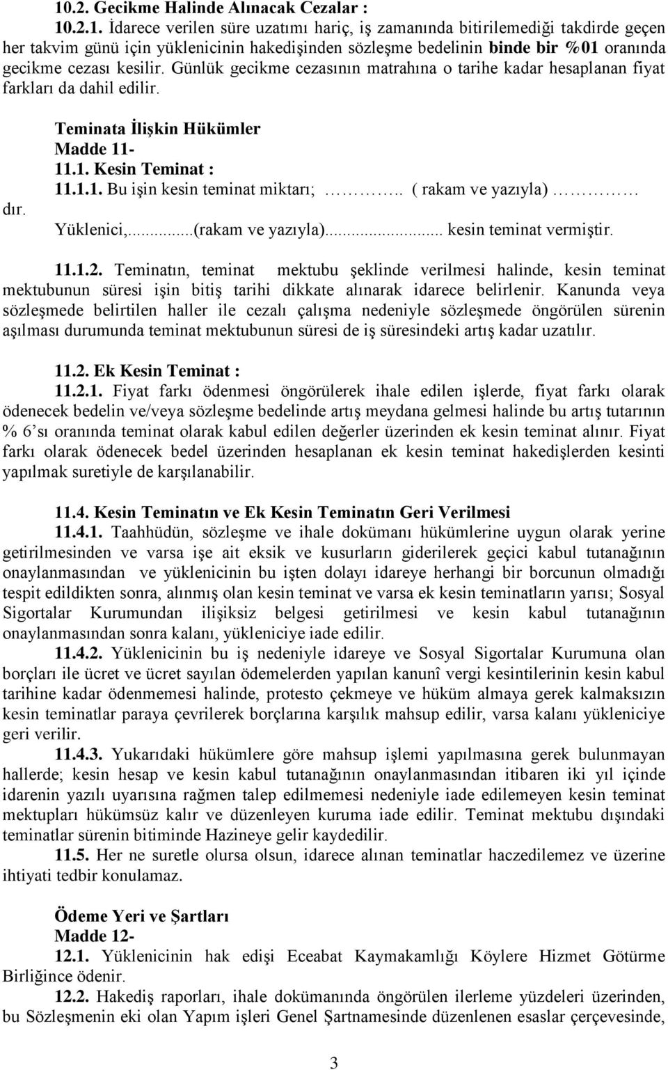 . ( rakam ve yazıyla) Yüklenici,...(rakam ve yazıyla)... kesin teminat vermiştir. 11.1.2.